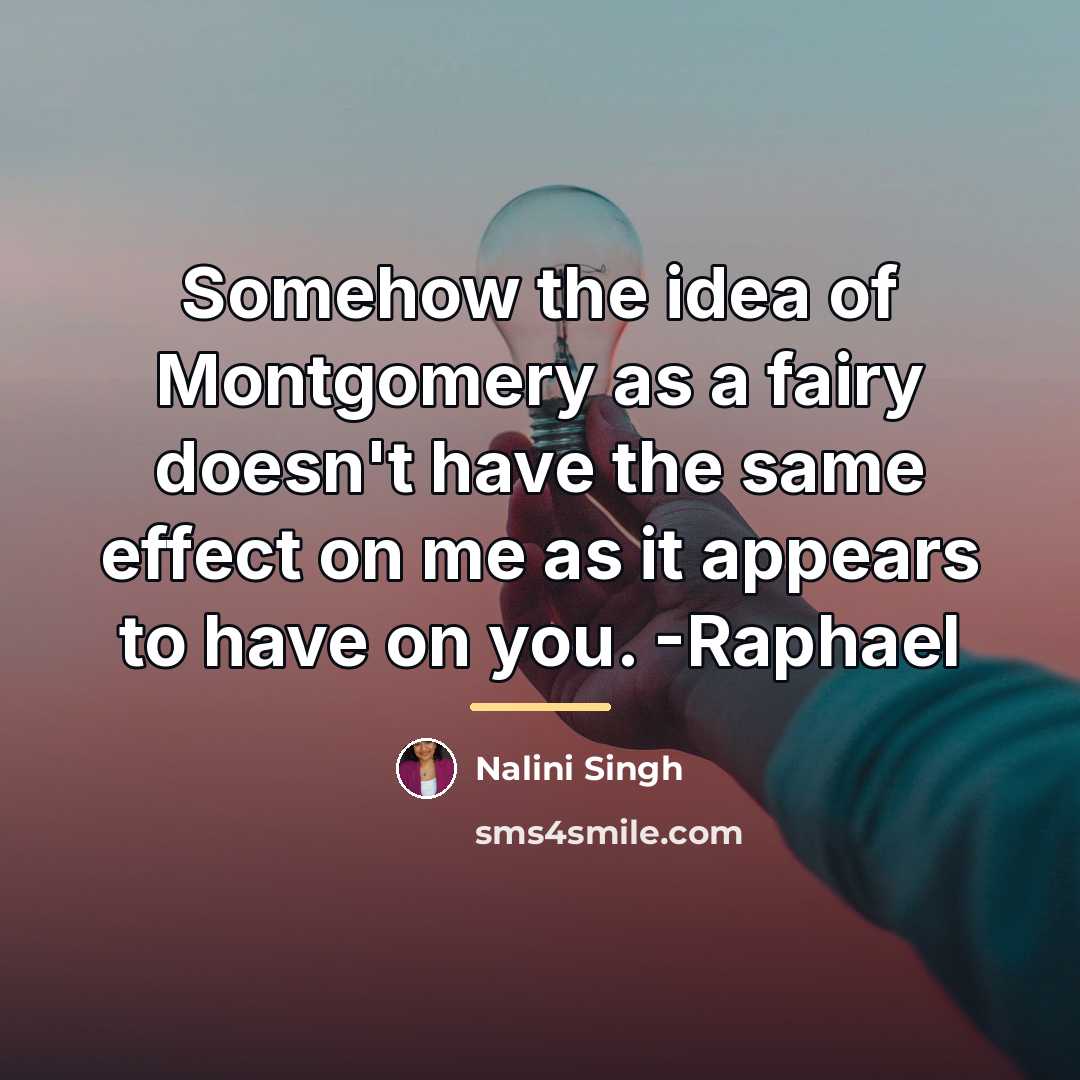 “Somehow the idea of Montgomery as a fairy doesn't have…” quote by Nalini Singh