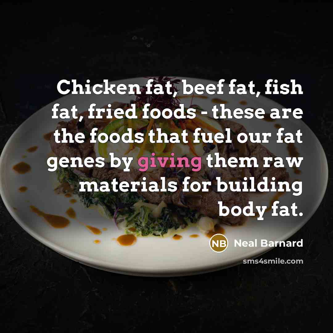 “Chicken fat, beef fat, fish fat, fried foods - these…” quote by Neal Barnard