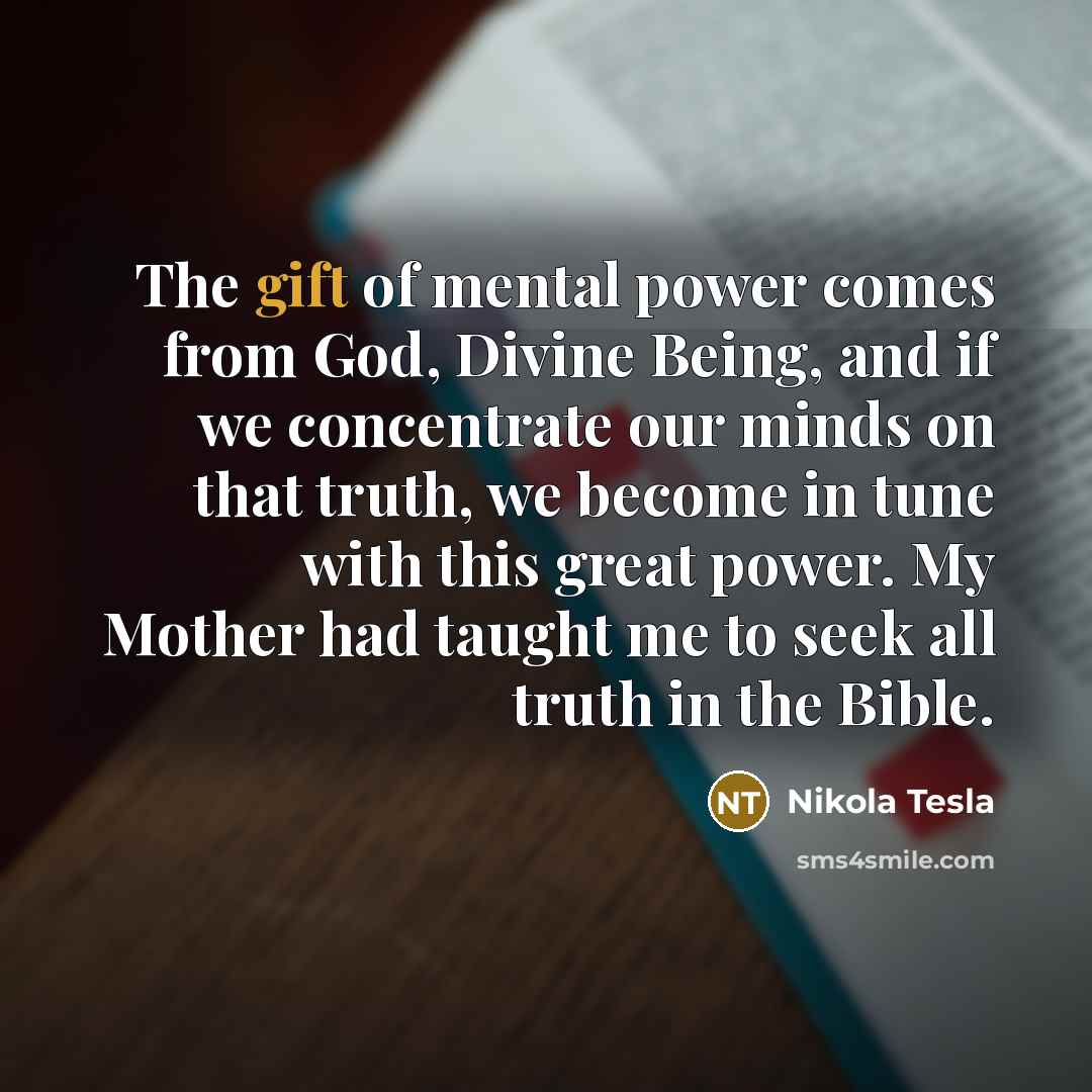 “The gift of mental power comes from God, Divine Being,…” quote by Nikola Tesla