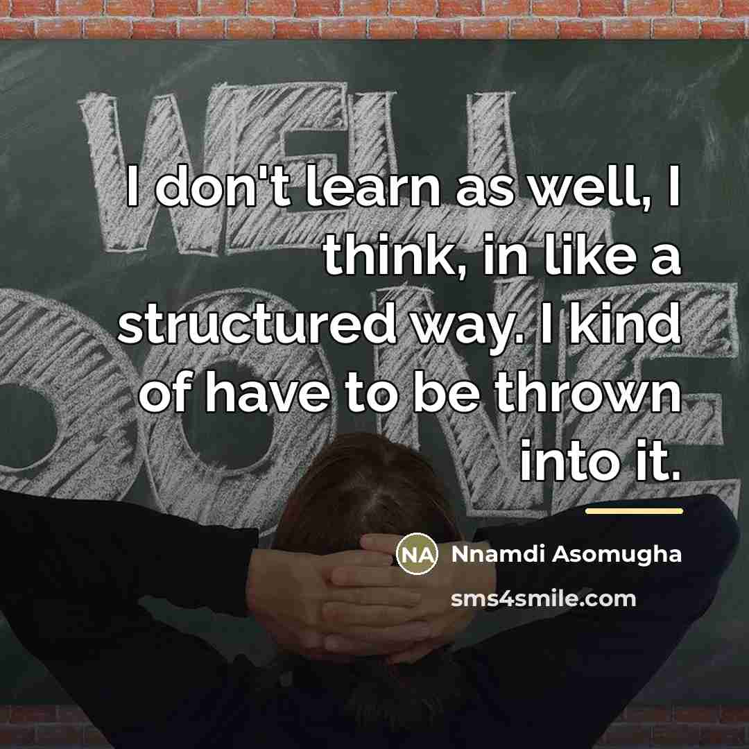“I don't learn as well, I think, in like a…” quote by Nnamdi Asomugha