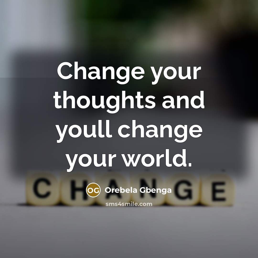 “Change your thoughts and youll change your world.…” quote by Orebela Gbenga