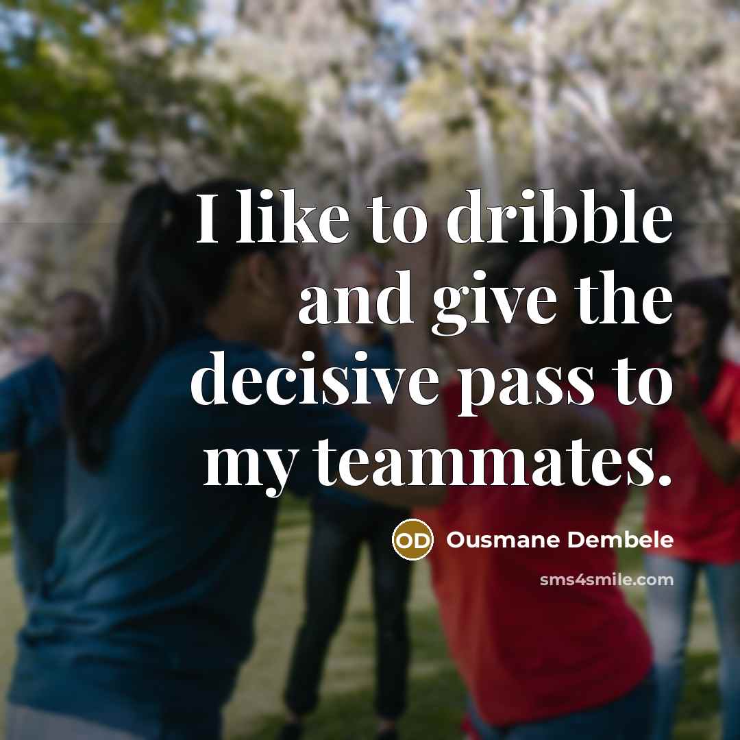 “I like to dribble and give the decisive pass to…” quote by Ousmane Dembele