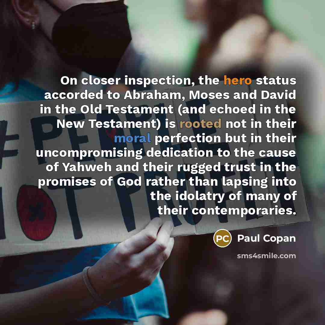 “On closer inspection, the hero status accorded to Abraham, Moses…” quote by Paul Copan