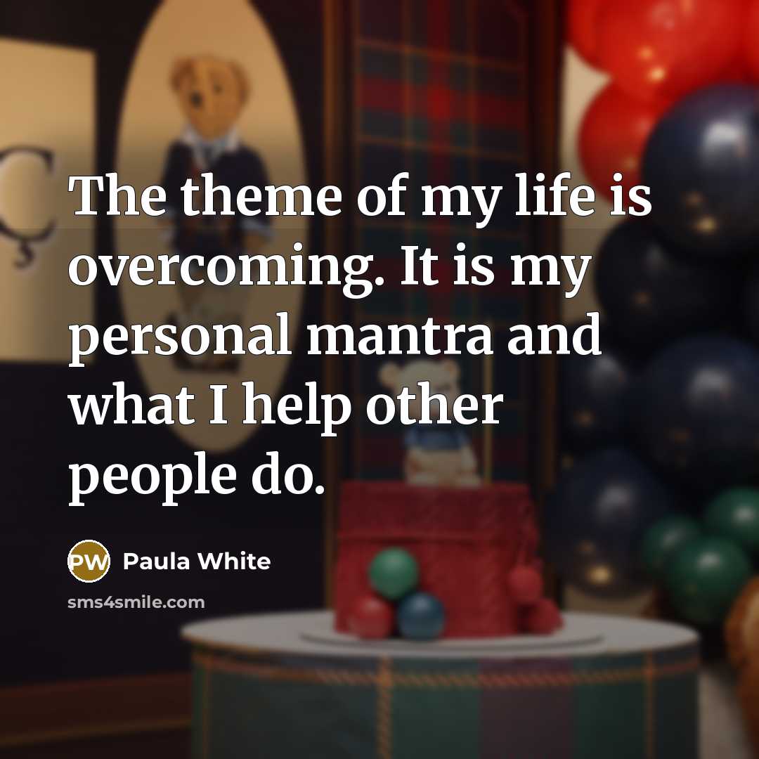 “The theme of my life is overcoming. It is my…” quote by Paula White