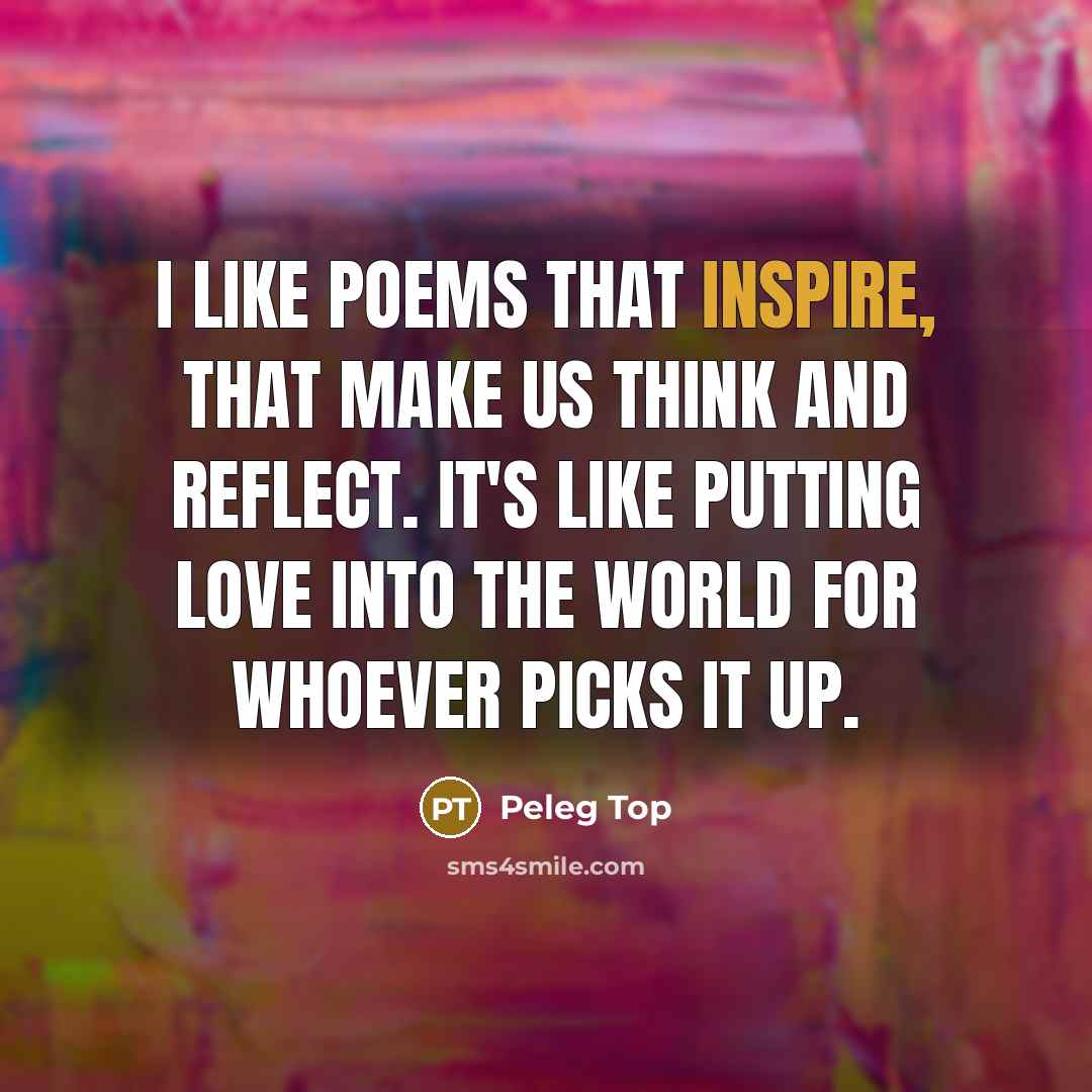 “I like poems that inspire, that make us think and…” quote by Peleg Top