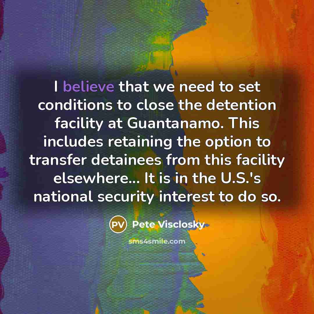 “I believe that we need to set conditions to close…” quote by Pete Visclosky