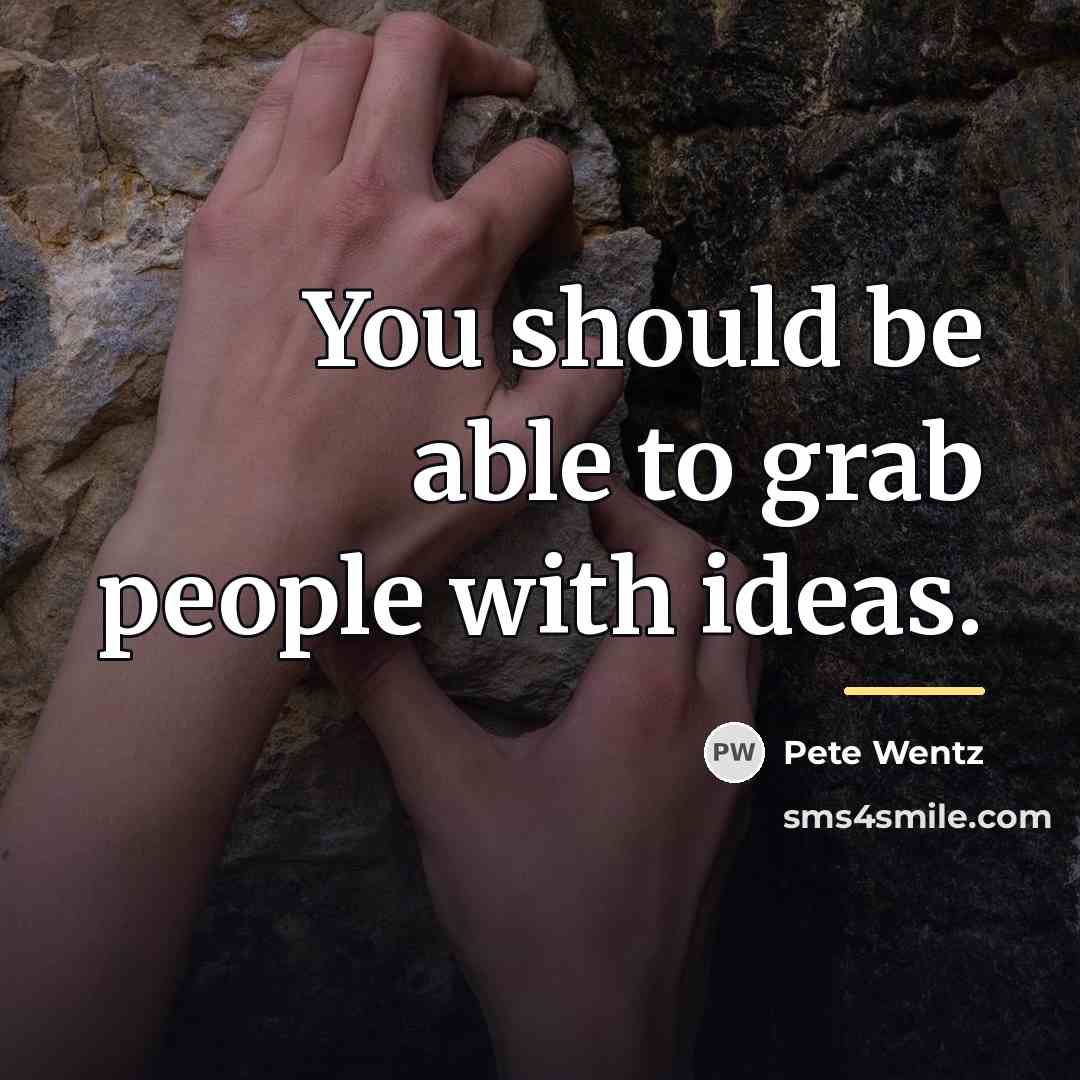 “You should be able to grab people with ideas.…” quote by Pete Wentz