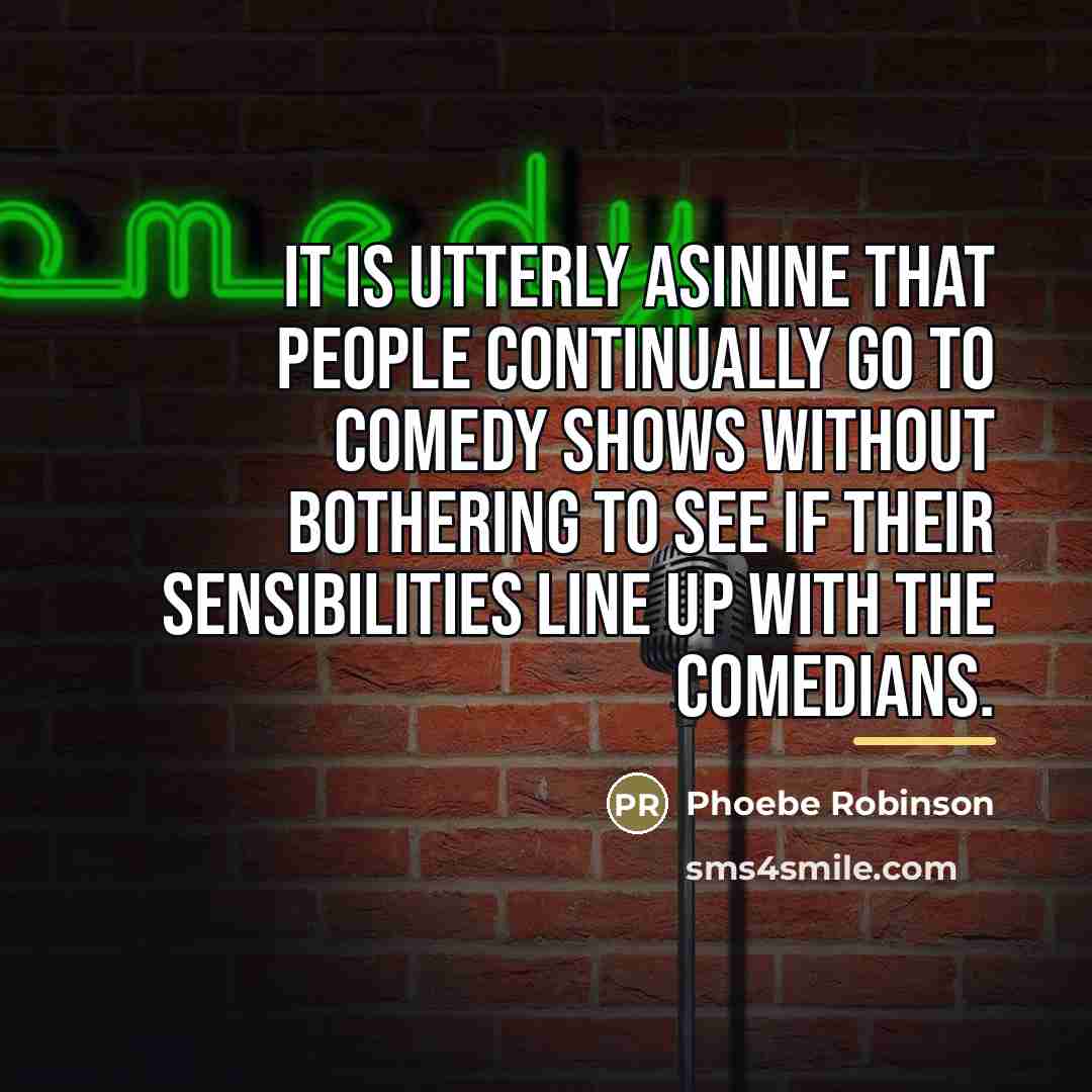 “It is utterly asinine that people continually go to comedy…” quote by Phoebe Robinson