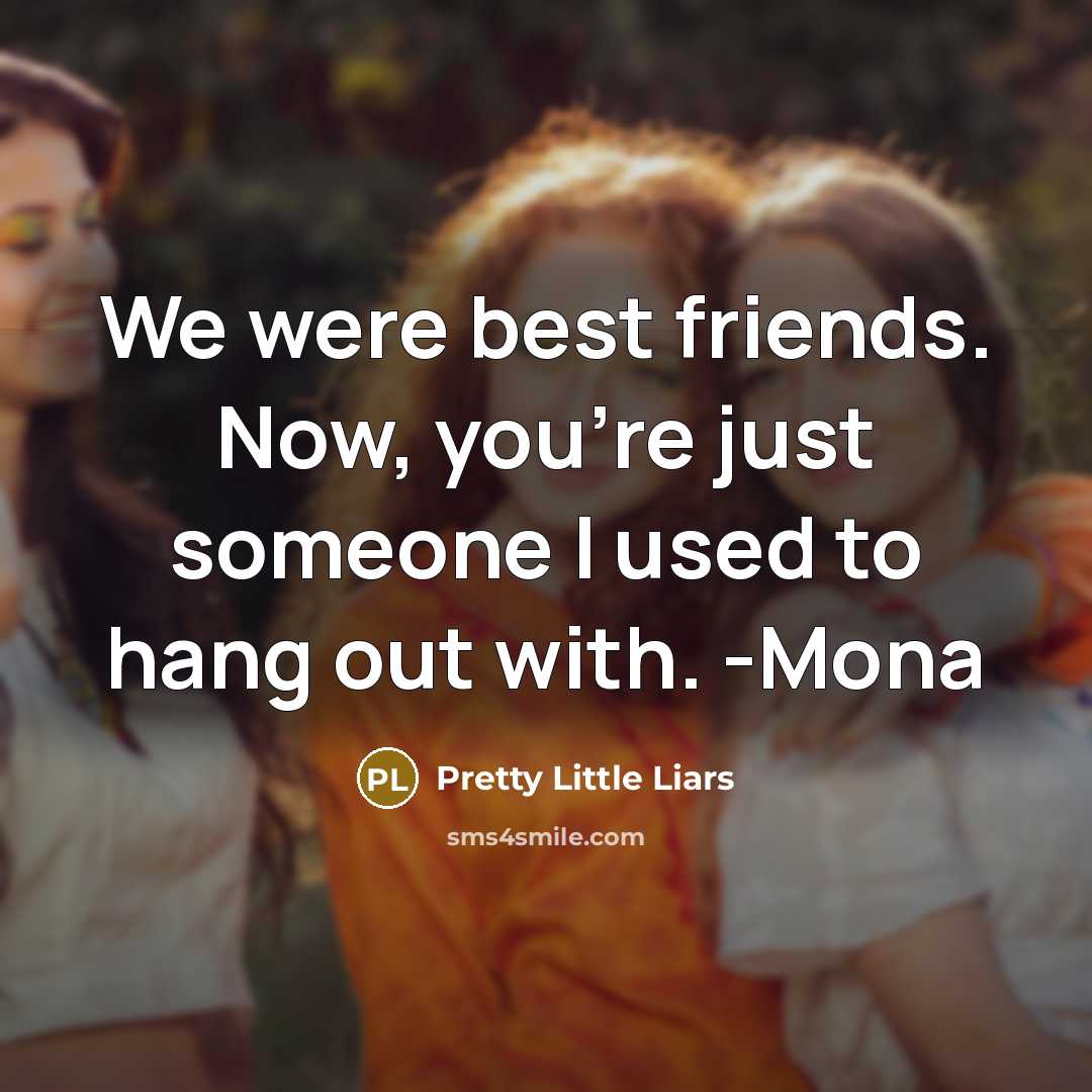 “We were best friends. Now, you're just someone I used…” quote by Pretty Little Liars