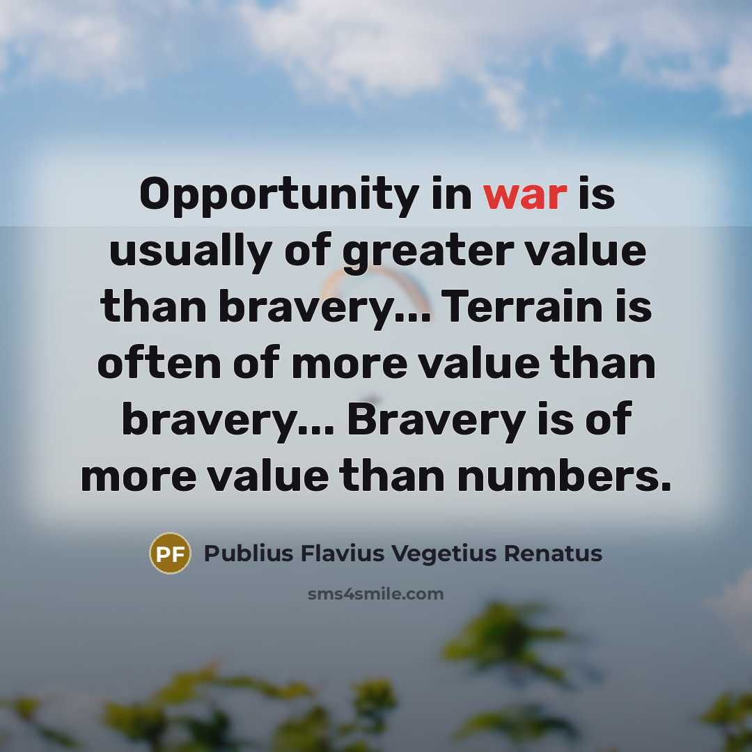 “Opportunity in war is usually of greater value than bravery...…” quote by Publius Flavius Vegetius Renatus