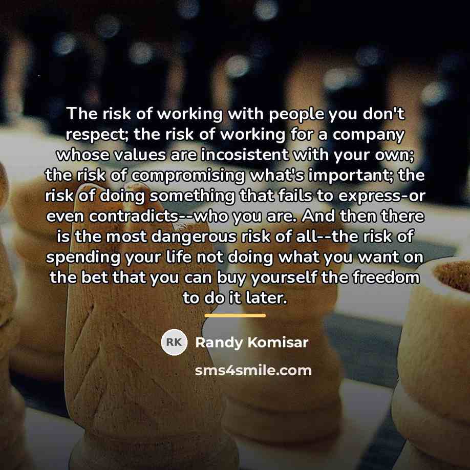 “The risk of working with people you don't respect; the…” quote by Randy Komisar