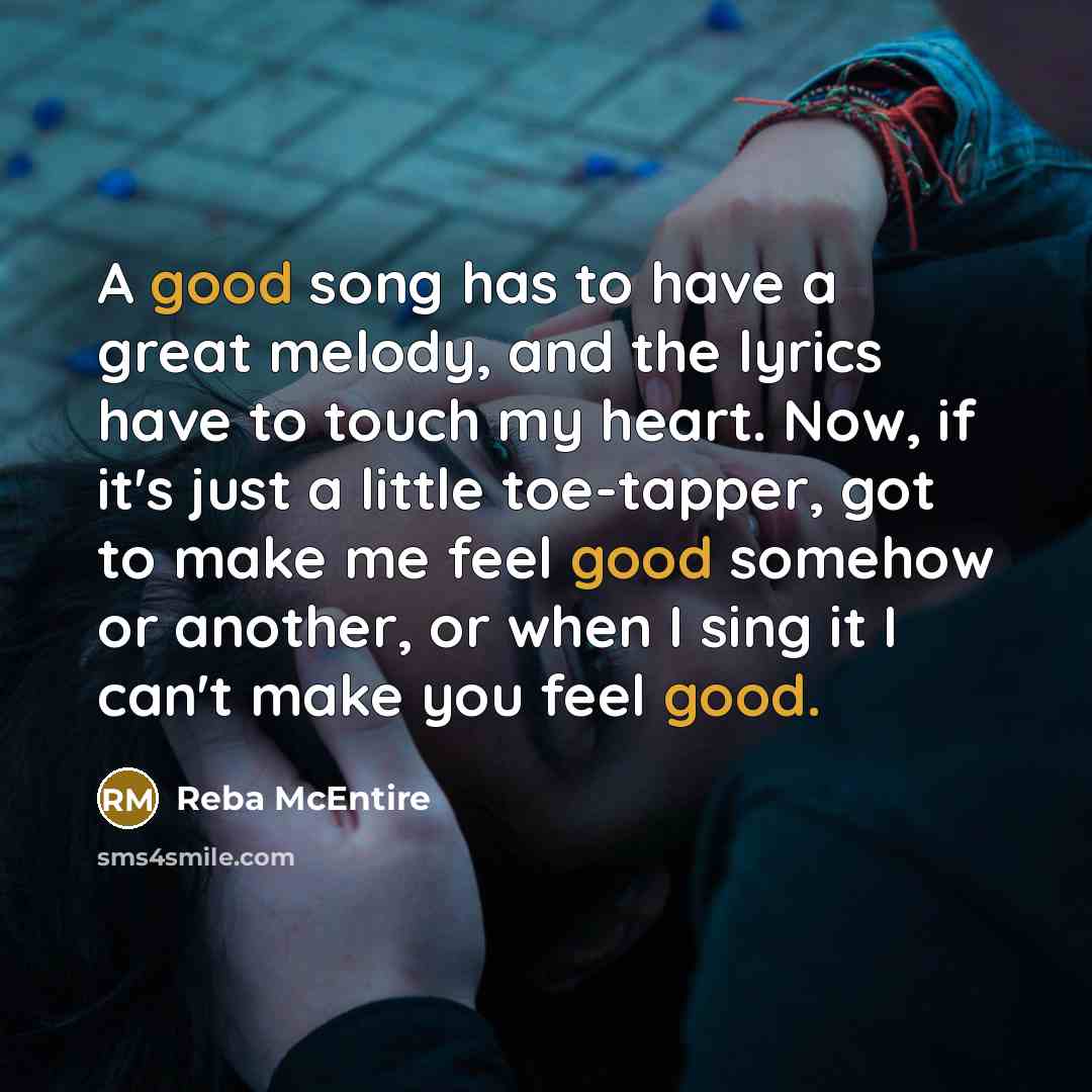 “A good song has to have a great melody, and…” quote by Reba McEntire