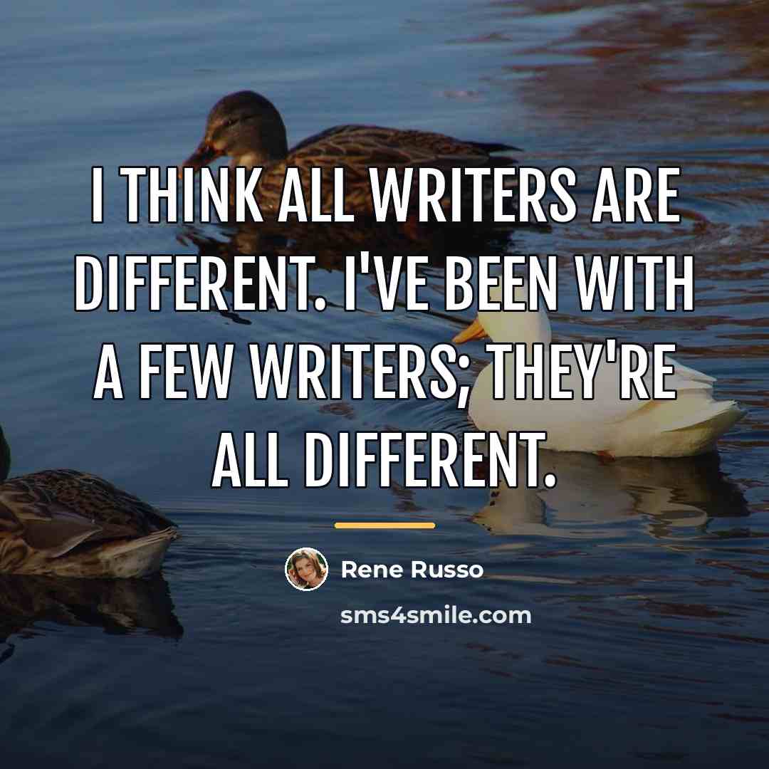 “I think all writers are different. I've been with a…” quote by Rene Russo