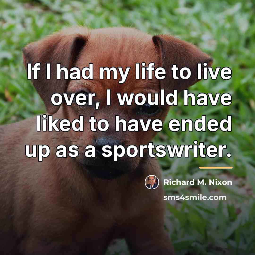 “If I had my life to live over, I would…” quote by Richard M. Nixon