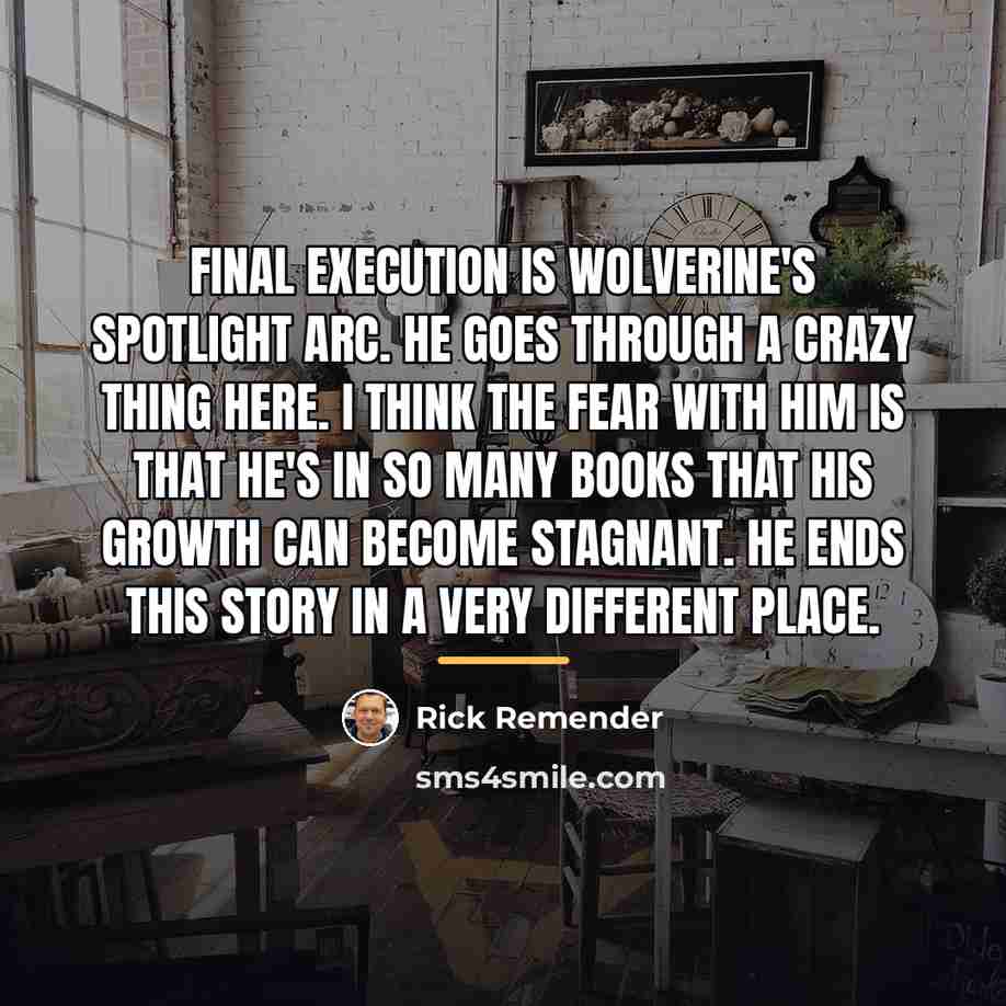 “Final Execution is Wolverine's spotlight arc. He goes through a…” quote by Rick Remender