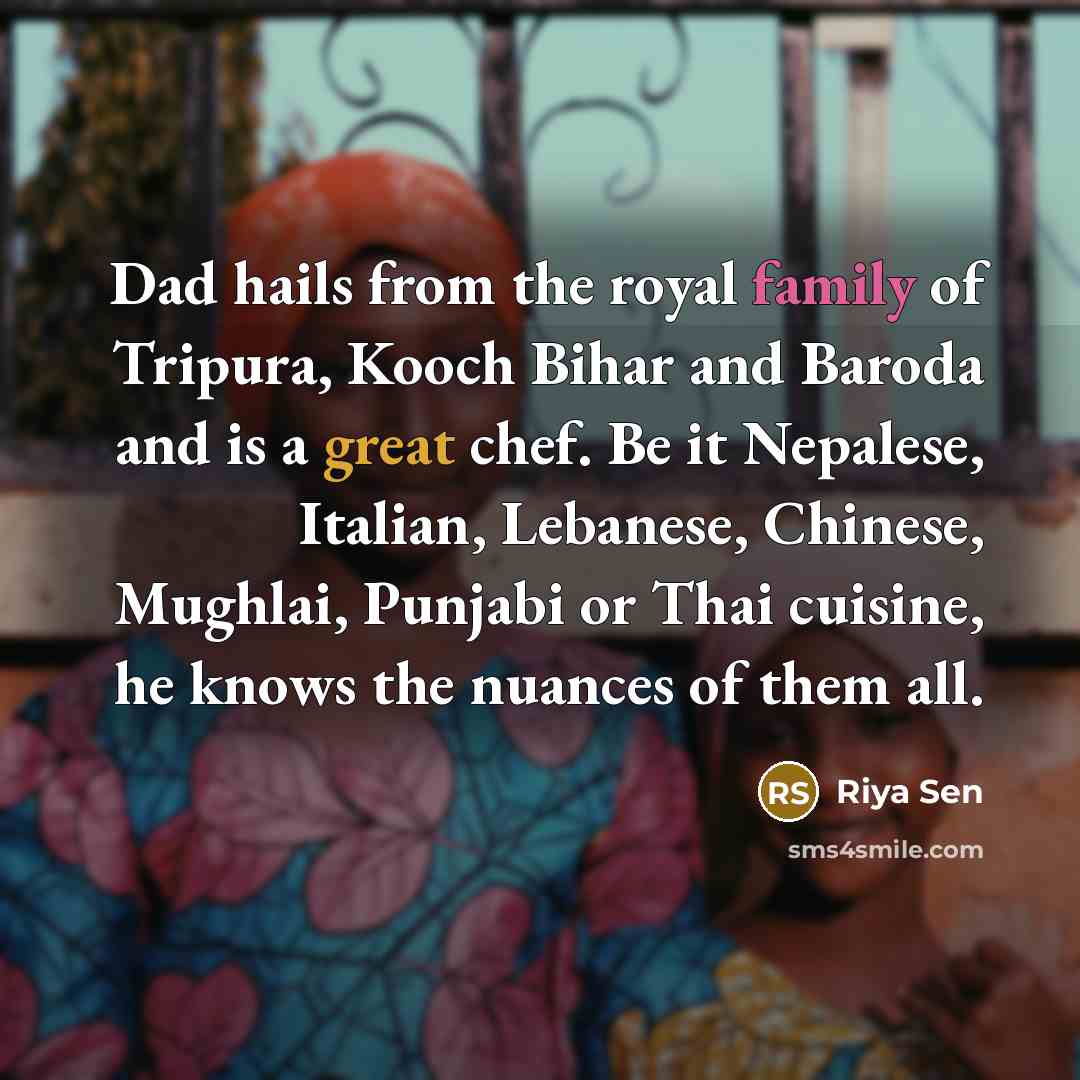 “Dad hails from the royal family of Tripura, Kooch Bihar…” quote by Riya Sen