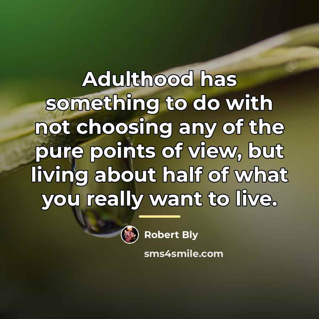 “Adulthood has something to do with not choosing any of…” quote by Robert Bly