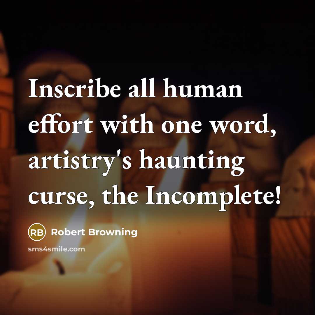 “Inscribe all human effort with one word, artistry's haunting curse,…” quote by Robert Browning
