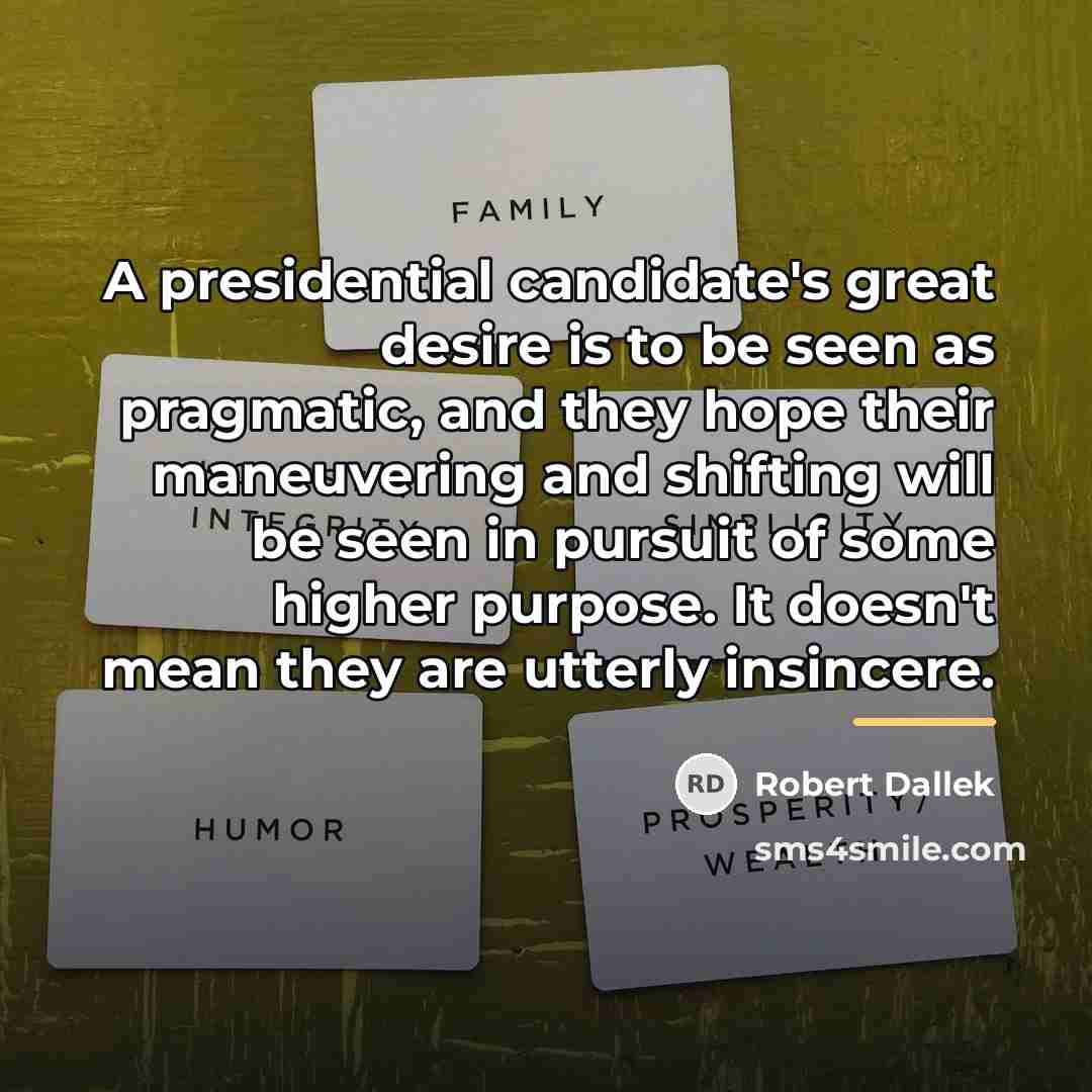 “A presidential candidate's great desire is to be seen as…” quote by Robert Dallek