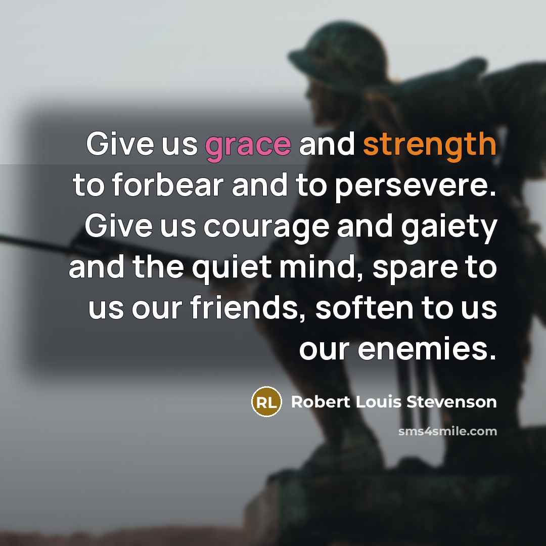 “Give us grace and strength to forbear and to persevere.…” quote by Robert Louis Stevenson