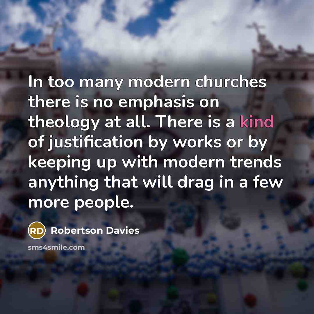 “In too many modern churches there is no emphasis on…” quote by Robertson Davies