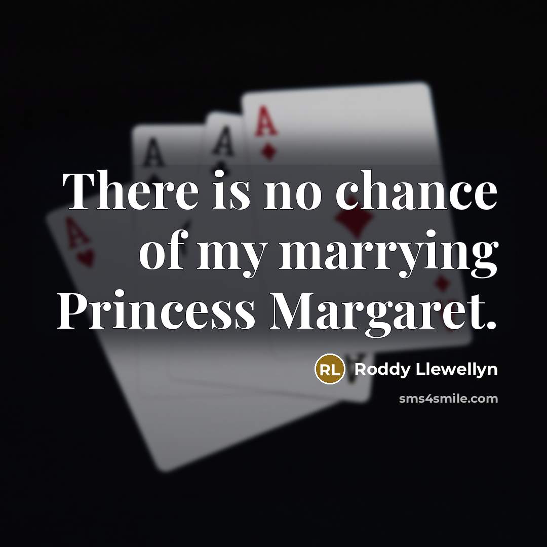 “There is no chance of my marrying Princess Margaret.…” quote by Roddy Llewellyn