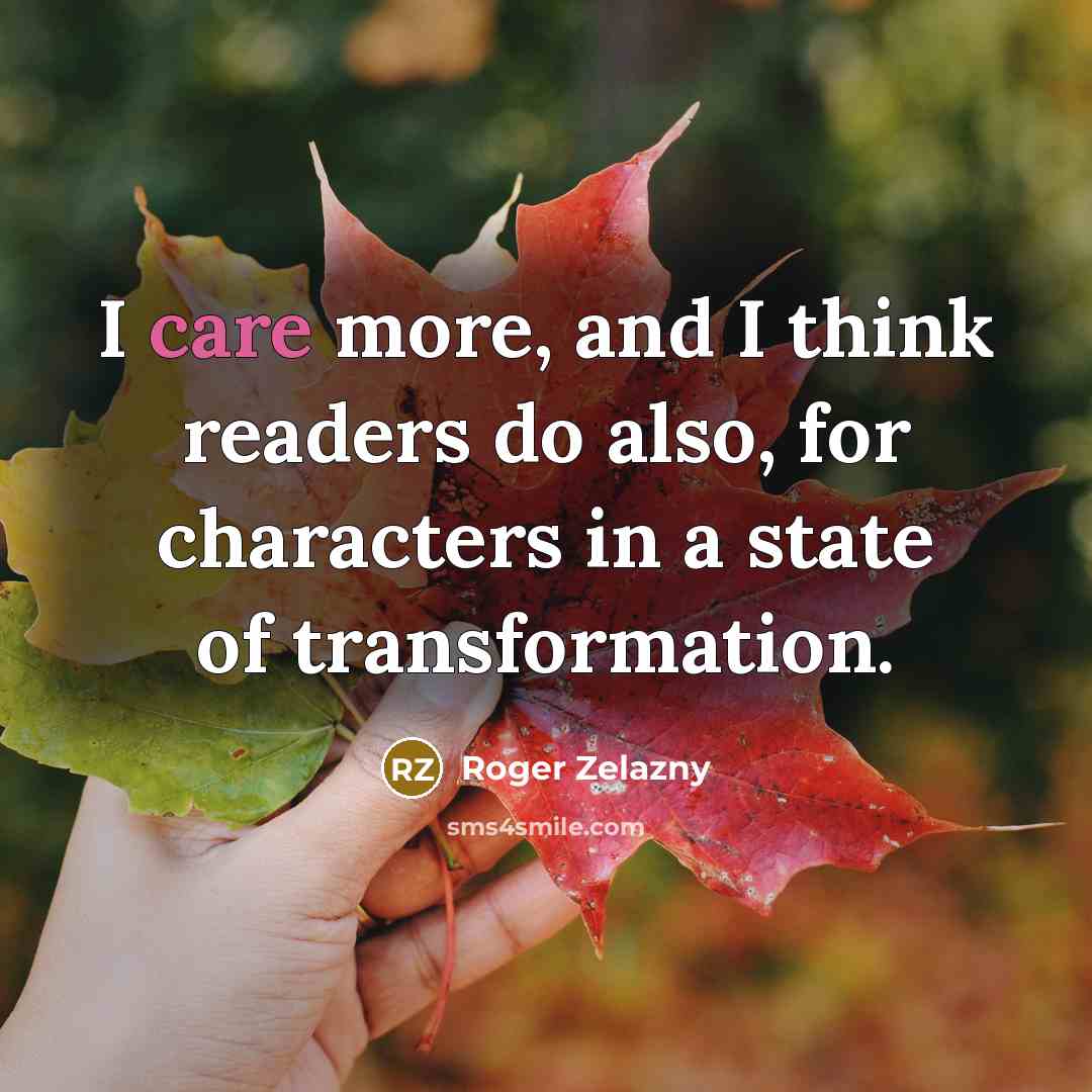 “I care more, and I think readers do also, for…” quote by Roger Zelazny