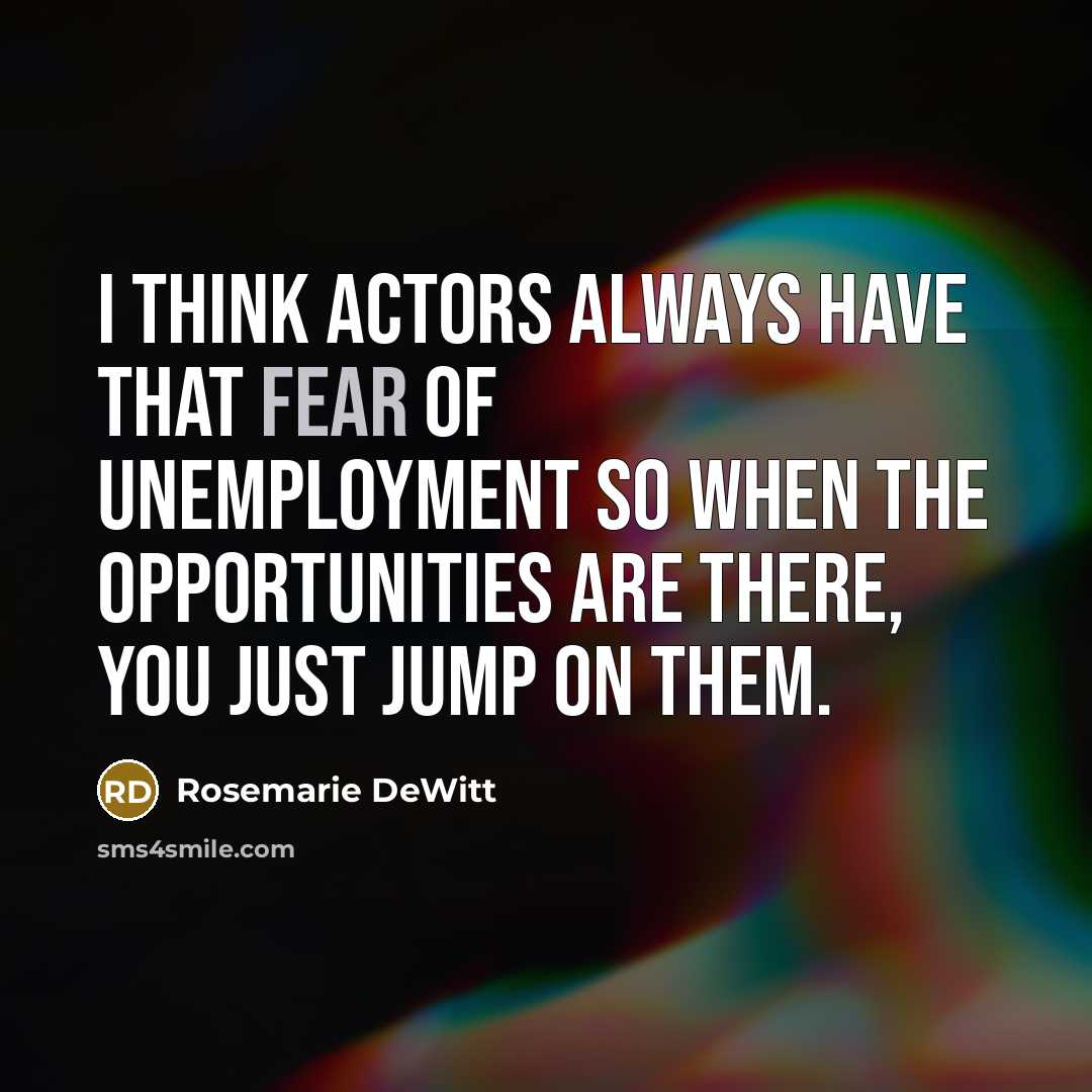“I think actors always have that fear of unemployment so…” quote by Rosemarie DeWitt