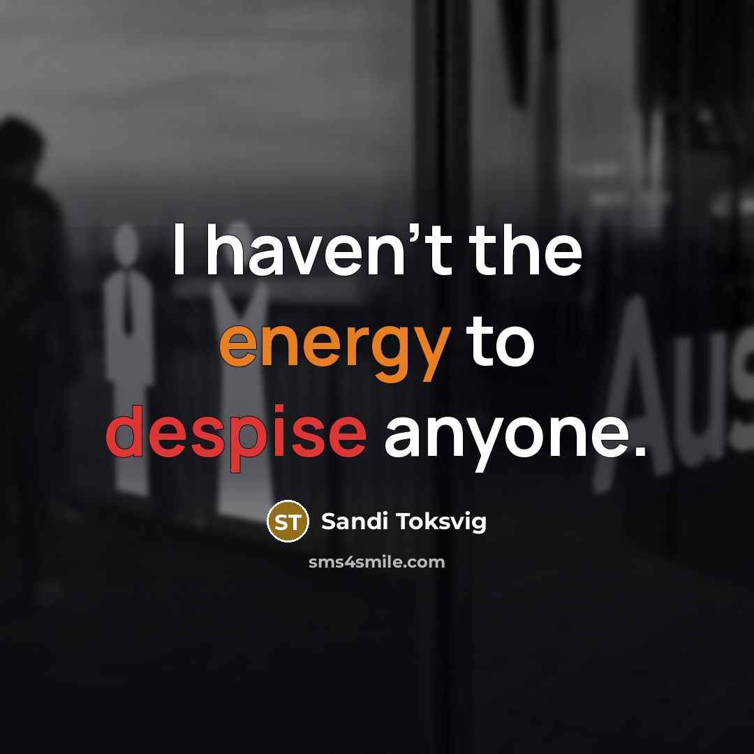 “I haven't the energy to despise anyone.…” quote by Sandi Toksvig