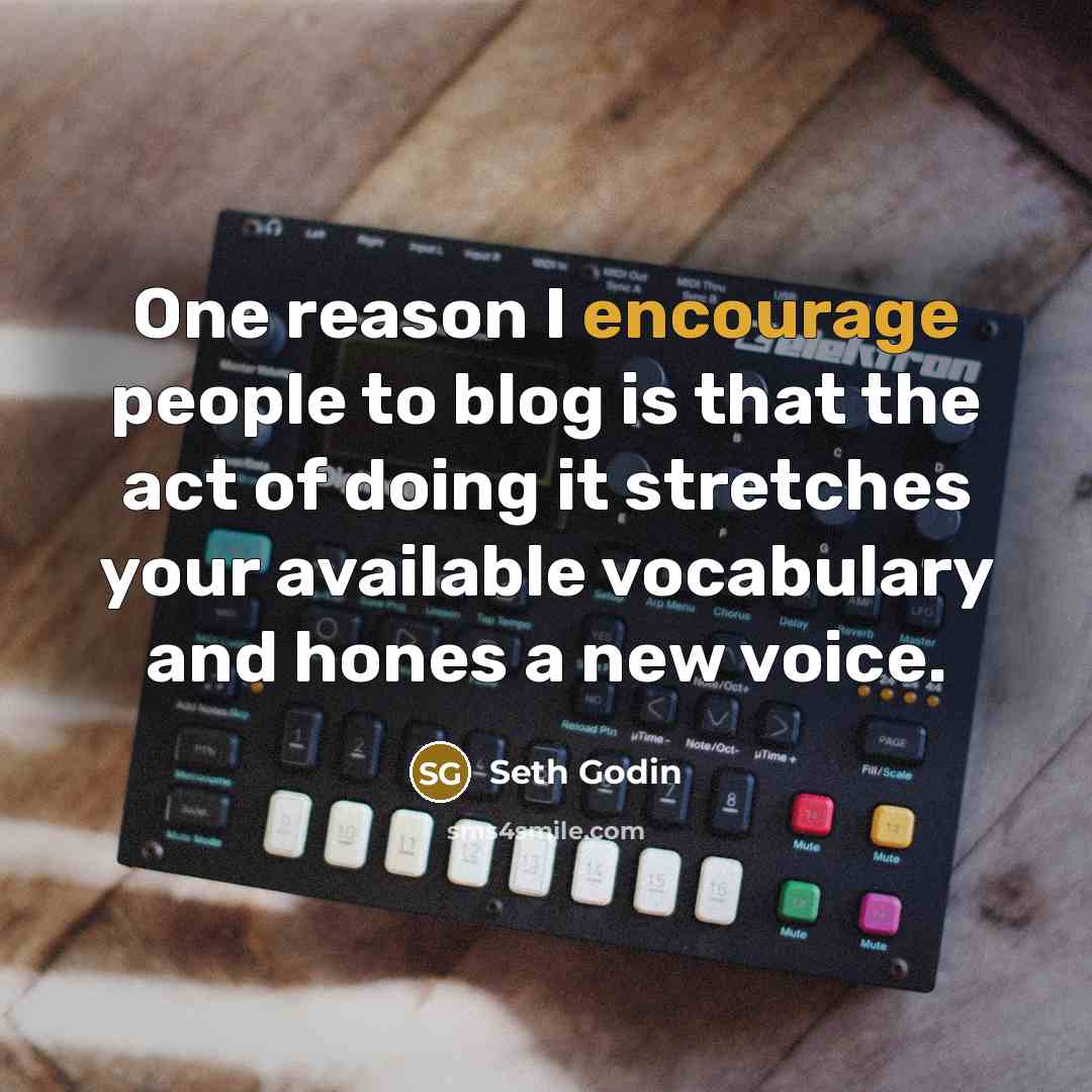 “One reason I encourage people to blog is that the…” quote by Seth Godin