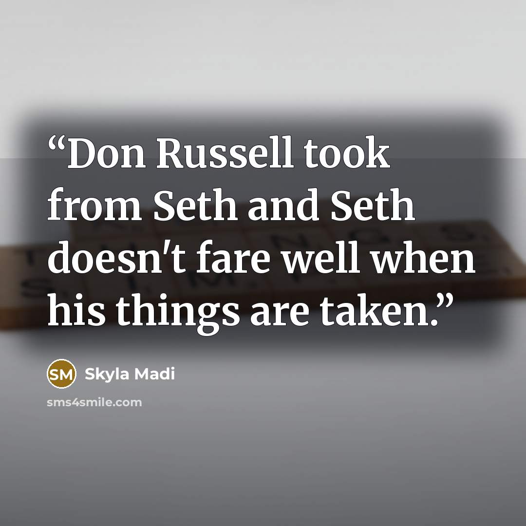 “Don Russell took from Seth and Seth doesn't fare well when his things are taken.” quote by Skyla Madi