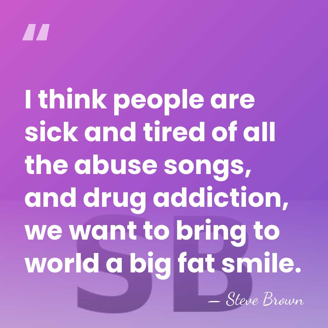 I think people are sick and tired of all the abuse songs,&hellip; - Steve Brown