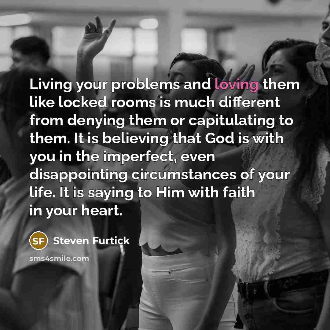 “Living your problems and loving them like locked rooms is…” quote by Steven Furtick