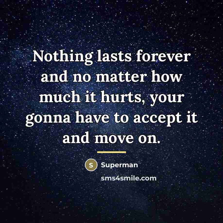 “Nothing lasts forever and no matter how much it hurts,…” quote by Superman