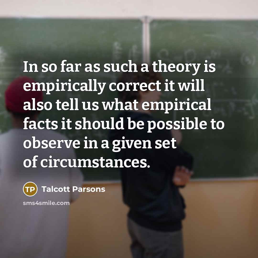 “In so far as such a theory is empirically correct…” quote by Talcott Parsons