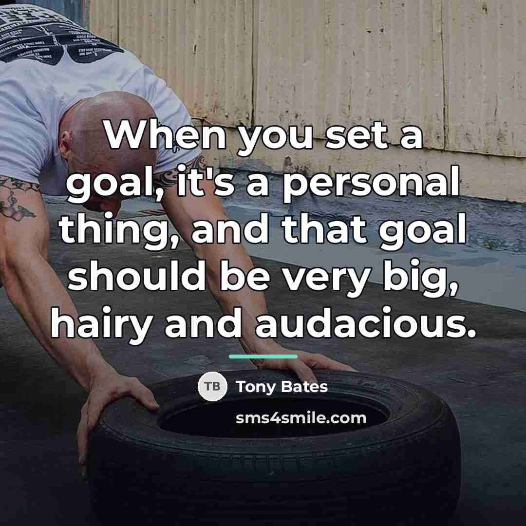“When you set a goal, it's a personal thing, and…” quote by Tony Bates