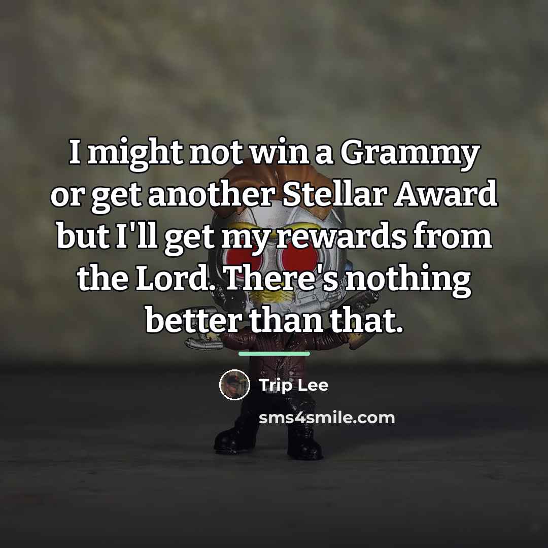 “I might not win a Grammy or get another Stellar…” quote by Trip Lee