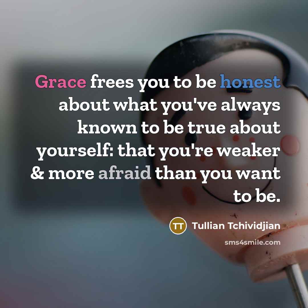 “Grace frees you to be honest about what you've always…” quote by Tullian Tchividjian