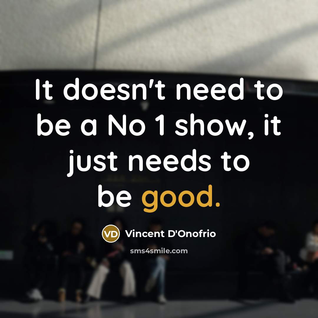 “It doesn't need to be a No 1 show, it…” quote by Vincent D'Onofrio