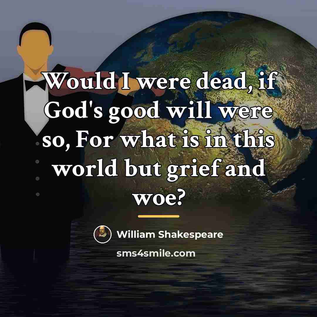 “Would I were dead, if God's good will were so,…” quote by William Shakespeare