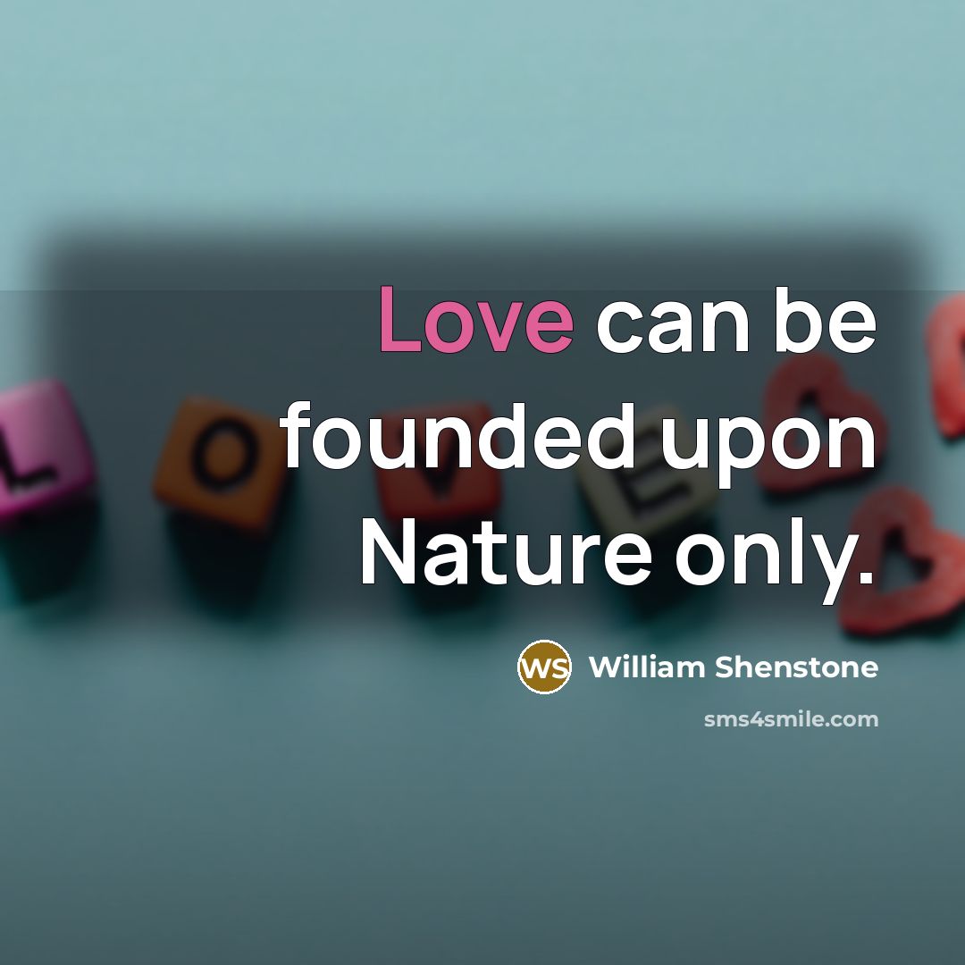 “Love can be founded upon Nature only.…” quote by William Shenstone