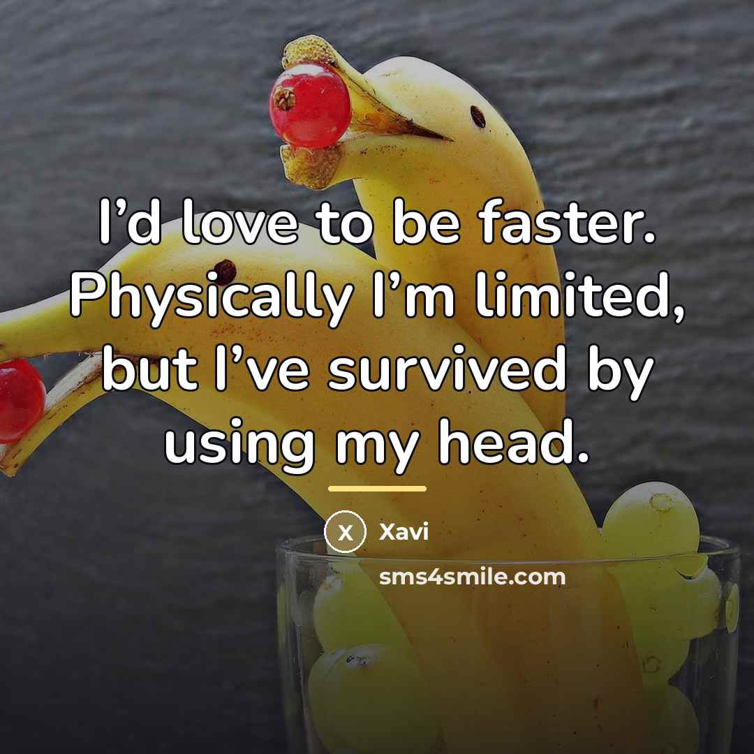“I’d love to be faster. Physically I’m limited, but I’ve…” quote by Xavi