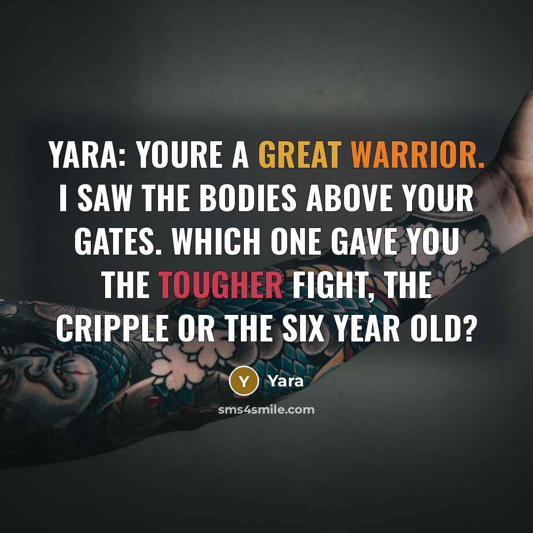 “Yara: Youre a great warrior. I saw the bodies above…” quote by Yara