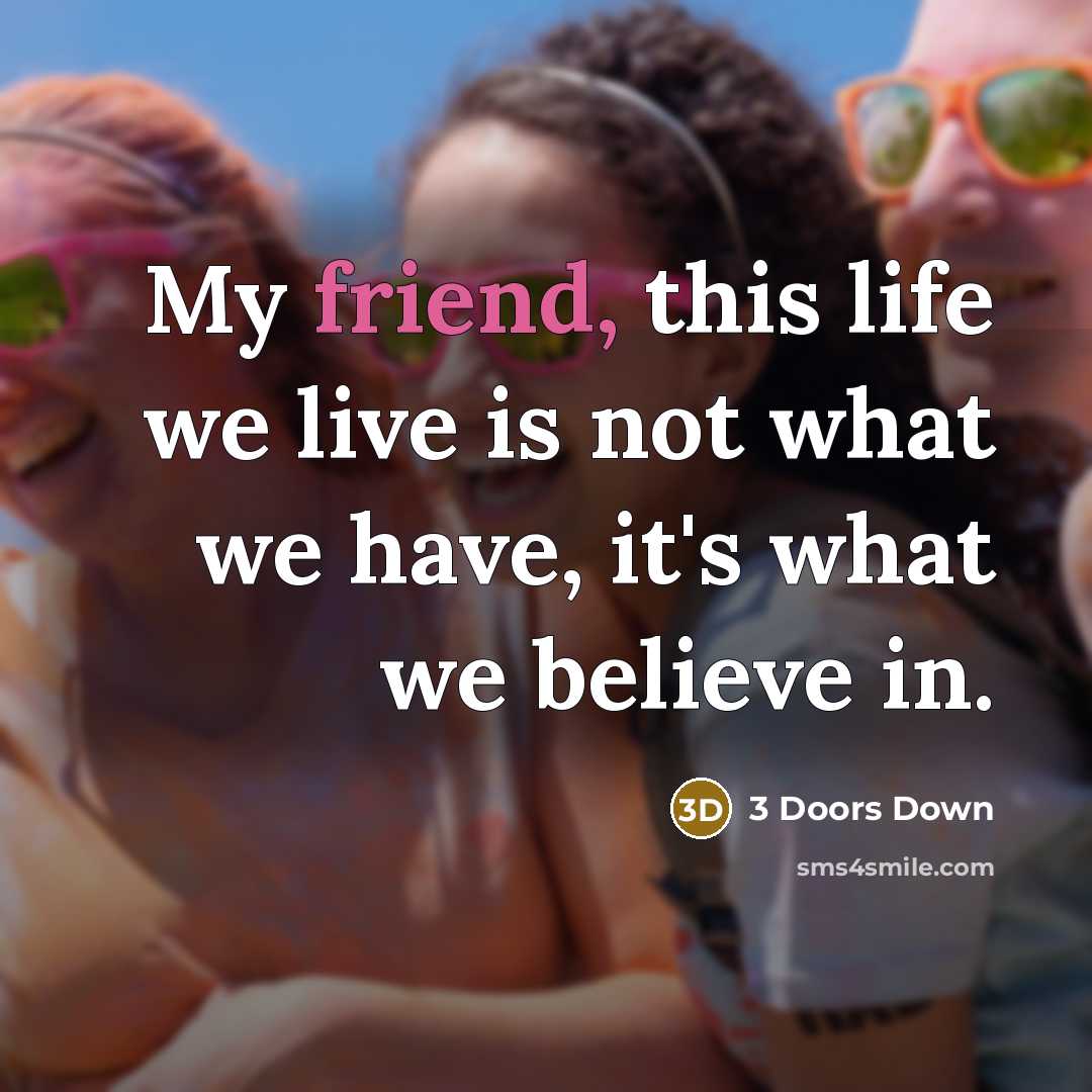 “My friend, this life we live is not what we…” quote by 3 Doors Down