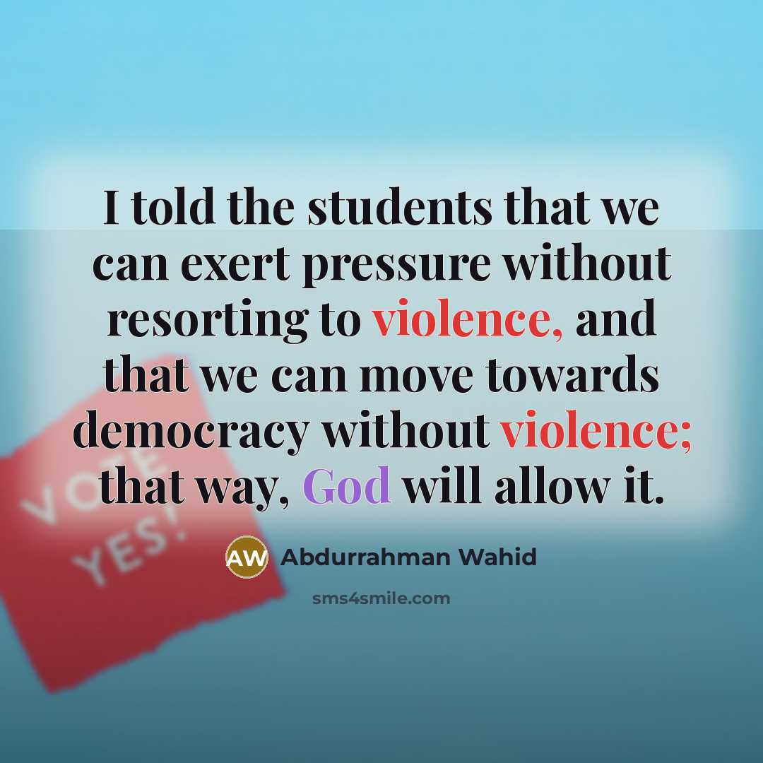 “I told the students that we can exert pressure without…” quote by Abdurrahman Wahid