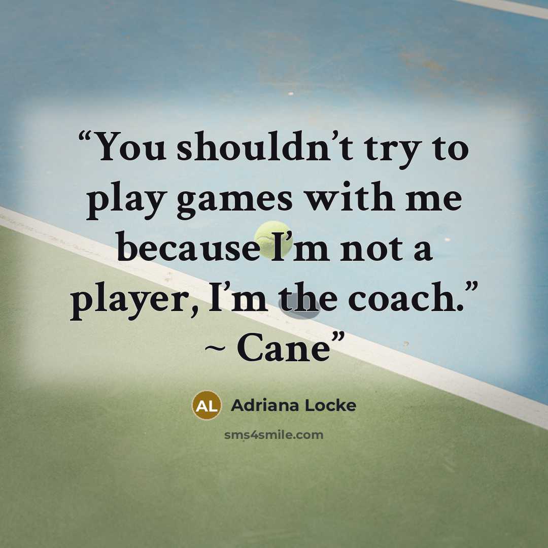 “You shouldn’t try to play games with me because I’m not a player, I’m the coach.” ~ Cane” quote by Adriana Locke
