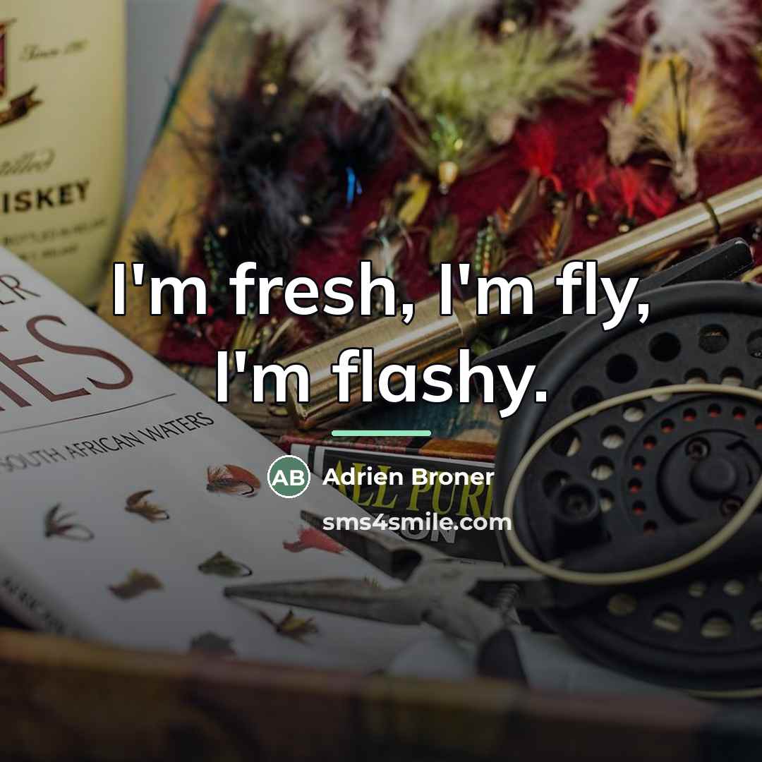 “I'm fresh, I'm fly, I'm flashy.…” quote by Adrien Broner