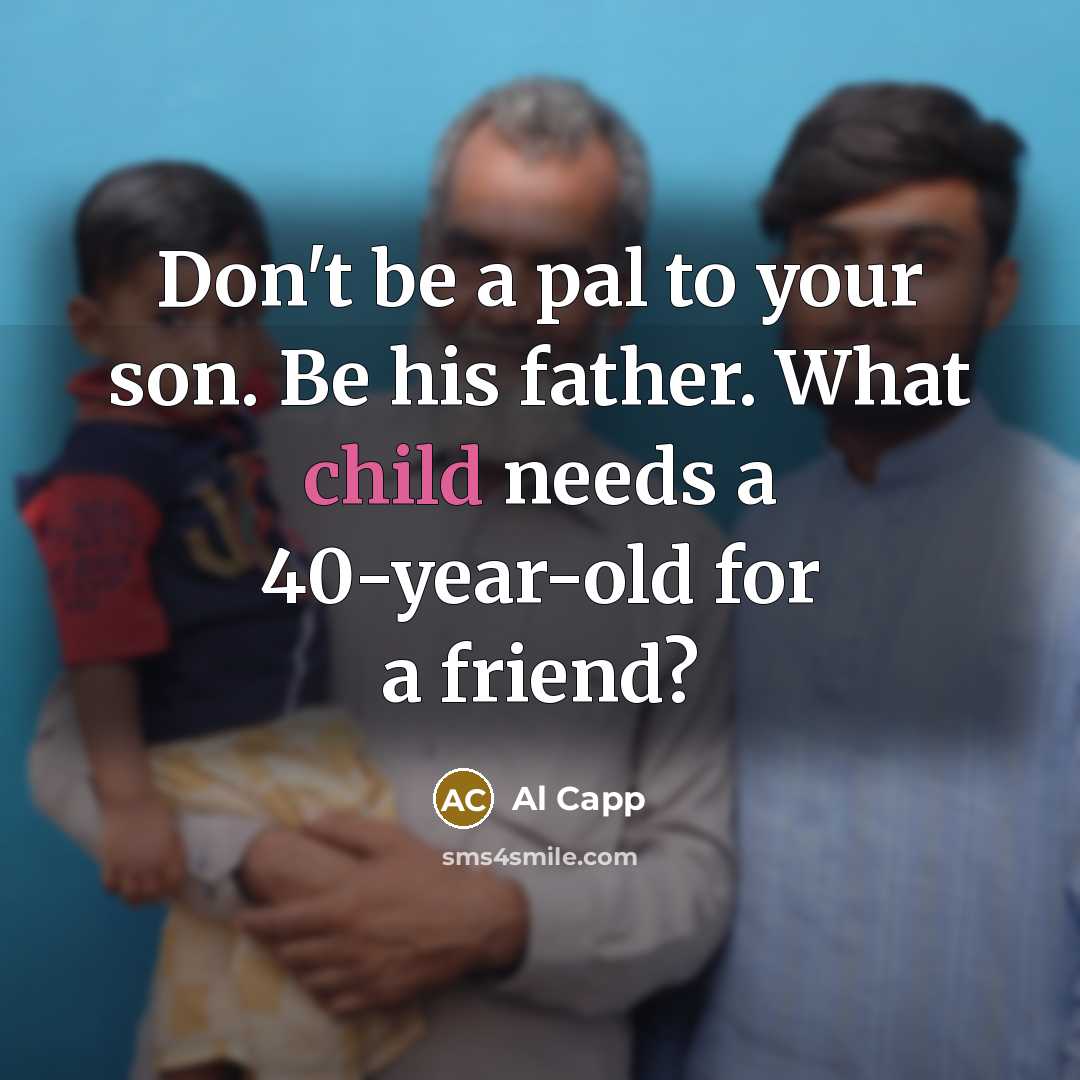 “Don't be a pal to your son. Be his father.…” quote by Al Capp