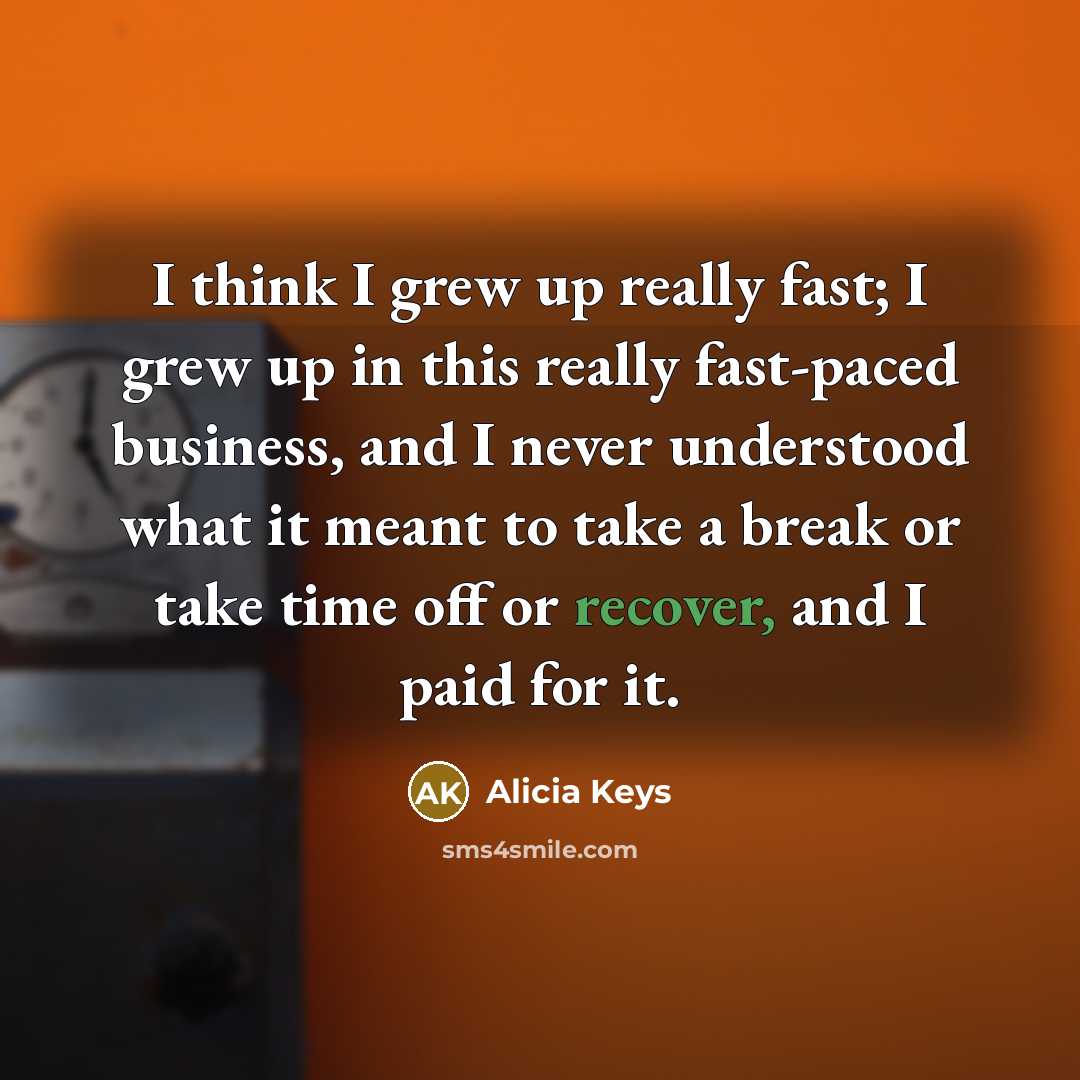 “I think I grew up really fast; I grew up…” quote by Alicia Keys