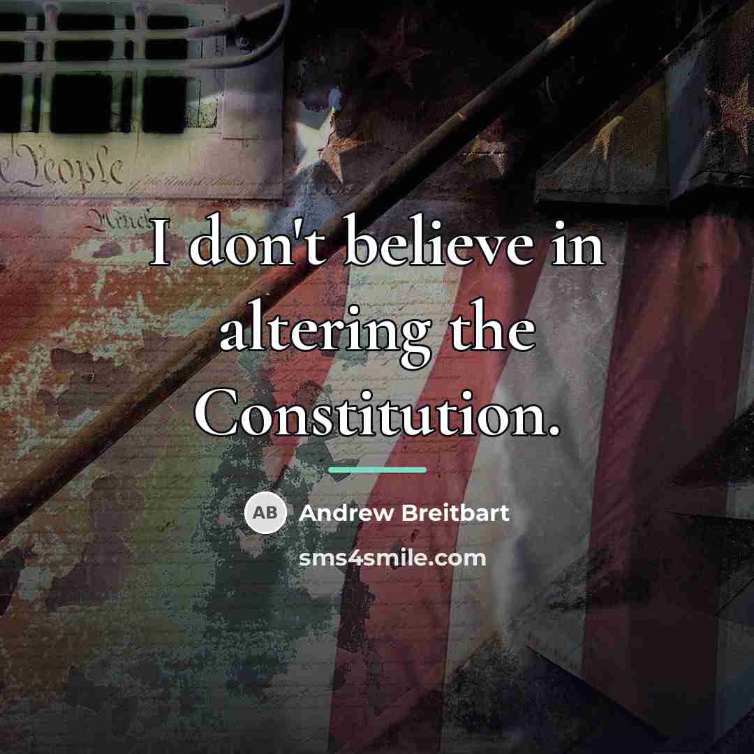 “I don't believe in altering the Constitution.…” quote by Andrew Breitbart